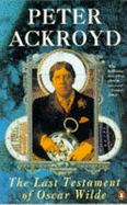 The Last Testament of Oscar Wilde - Ackroyd, Peter