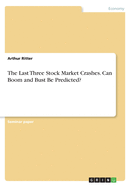 The Last Three Stock Market Crashes. Can Boom and Bust Be Predicted?