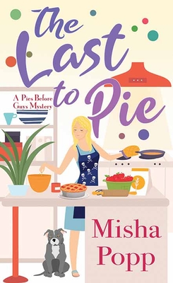 The Last to Pie: A Pies Before Guys Mystery - Popp, Misha