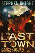 The Last Town: A Novel of the Zombie Apocalypse