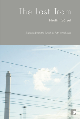 The Last Tram - Gursel, Nedim, and Whitehouse, Ruth (Translated by)