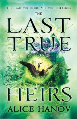 The Last True Heirs - Hanov, Alice