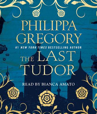 The Last Tudor - Gregory, Philippa, and Amato, Bianca (Read by)