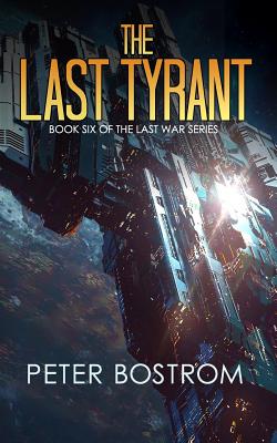 The Last Tyrant: Book 6 of the Last War Series - Webb, Nick, and Adams, David, and Bostrom, Peter