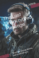 The Last Unencrypted Message: Trust the wrong device, and it will kill you.