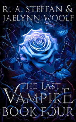 The Last Vampire: Book Four - Steffan, R a, and Woolf, Jaelynn