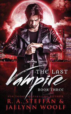 The Last Vampire: Book Three - Woolf, Jaelynn, and Steffan, R a