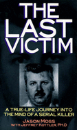 The Last Victim: A True-life Journey into the Mind of the Serial Killer