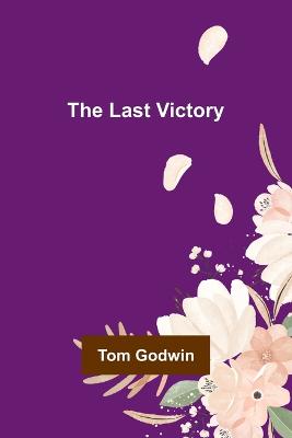 The Last Victory - Godwin, Tom