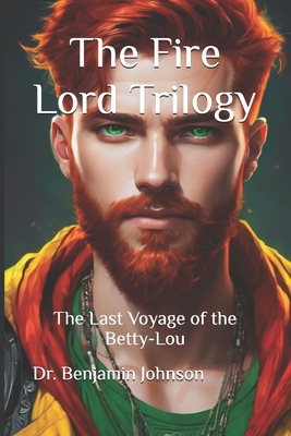 The Last Voyage of the Betty-Lou: Volume I: The Fire Lord - Johnson, Benjamin Stewart