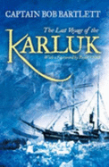 The Last Voyage of the Karluk: Shipwreck and Rescue in the Arctic - Bartlett, Bob