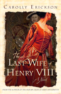 The Last Wife of Henry VIII - Erickson, Carolly, PhD