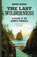 The Last Wilderness: A History of the Olympic Peninsula