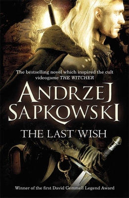 The Last Wish: Introducing the Witcher - Now a major Netflix show - Sapkowski, Andrzej, and Stok, Danusia (Translated by)