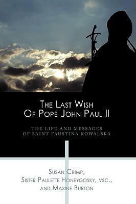 The Last Wish of Pope John Paul II: The Life and Messages of Saint Faustina Kowalska - Crimp, Susan