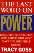 The Last Word on Power: Executive Reinvention for Leaders Who Must Make the Impossible Happen