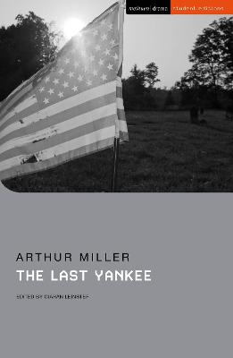 The Last Yankee - Miller, Arthur, and Abbotson, Susan (Series edited by), and Leinster, Ciarn (Volume editor)