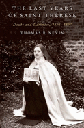 The Last Years of Saint Thrse: Doubt and Darkness, 1895-1897