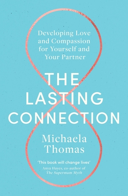 The Lasting Connection: Developing Love and Compassion for Yourself and Your Partner - Thomas, Michaela