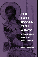 The Late Byzantine Army: Arms and Society, 1204-1453