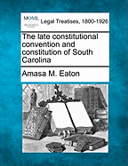 The Late Constitutional Convention and Constitution of South Carolina