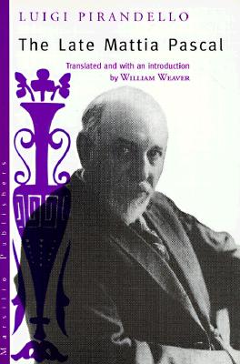 The Late Mattia Pascal - Pirandello, Luigi, Professor, and Weaver, William (Translated by)