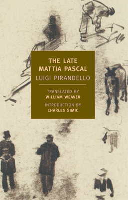 The Late Mattia Pascal - Pirandello, Luigi, and Simic, Charles (Introduction by), and Weaver, William (Translated by)
