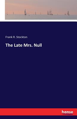 The Late Mrs. Null - Stockton, Frank R