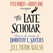 The Late Scholar: The New Lord Peter Wimsey / Harriet Vane Mystery