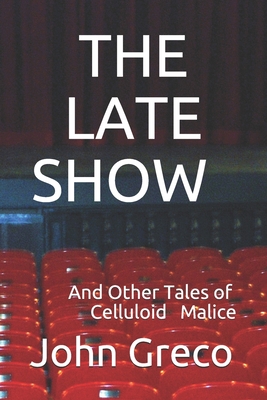 The Late Show: And Other Tales of Celluloid Malice - Greco, John