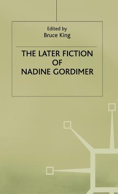 The Later Fiction of Nadine Gordimer - King, Bruce (Editor)