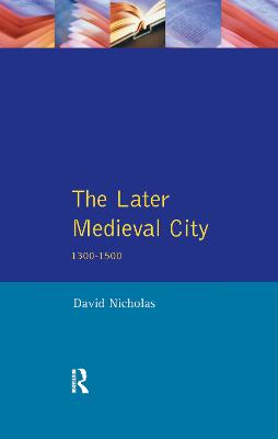The Later Medieval City: 1300-1500 - Nicholas, David