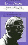 The Later Works of John Dewey, Volume 14, 1925 - 1953: 1939 - 1941, Essays, Reviews, and Miscellany Volume 14