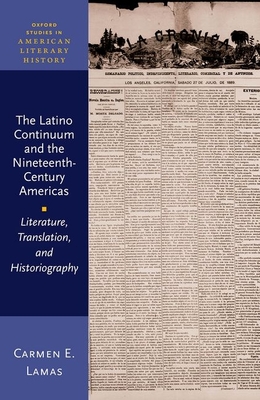 The Latino Continuum and the Nineteenth-Century Americas: Literature, Translation, and Historiography - Lamas, Carmen E.