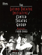 The Latino Theatre Initiative/Center Theatre Group Papers, 1980-2005