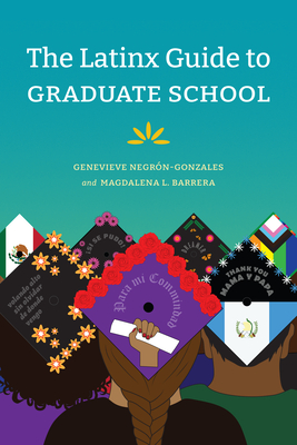 The Latinx Guide to Graduate School - Negrn-Gonzales, Genevieve, and Barrera, Magdalena L