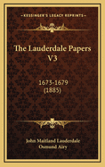 The Lauderdale Papers V3: 1673-1679 (1885)