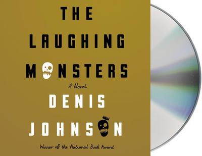 The Laughing Monsters - Johnson, Denis, and Shepherd, Scott (Read by)