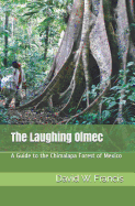 The Laughing Olmec: A Guide to the Chimalapa Forest of Mexico