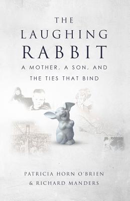 The Laughing Rabbit: A Mother, A Son, and The Ties That Bind - Manders, Richard, and O'Brien, Patricia
