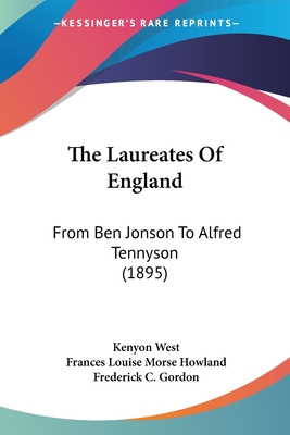 The Laureates Of England: From Ben Jonson To Alfred Tennyson (1895) - West, Kenyon, and Howland, Frances Louise Morse