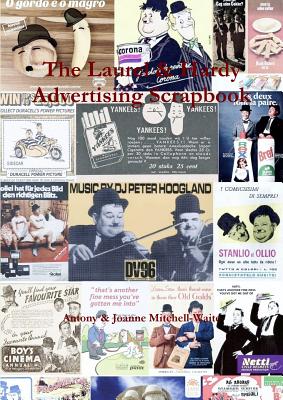 The Laurel & Hardy Advertising Scrapbook - Mitchell-Waite, Antony, and Mitchell-Waite, Joanne