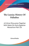 The Lausiac History Of Palladius: A Critical Discussion Together With Notes On Early Egyptian Monachism Part Six