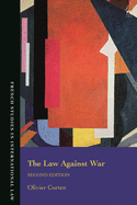 The Law Against War: The Prohibition on the Use of Force in Contemporary International Law