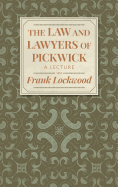 The Law and Lawyers of Pickwick: A Lecture [1910?]