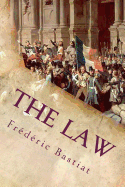 The Law: And Other Essays on Political Economy