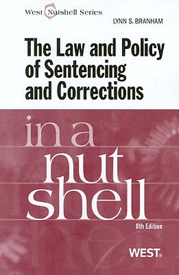 The Law and Policy of Sentencing and Corrections in a Nutshell - Branham, Lynn S