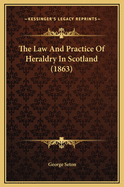 The Law and Practice of Heraldry in Scotland (1863)