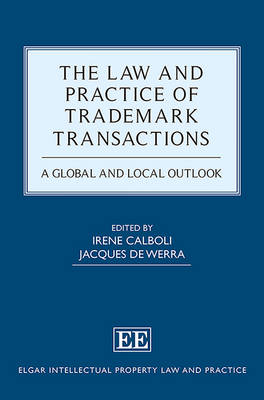 The Law and Practice of Trademark Transactions: A Global and Local Outlook - Calboli, Irene (Editor), and de Werra, Jacques (Editor)