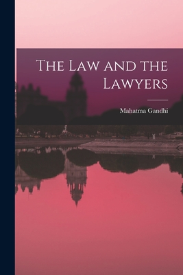 The Law and the Lawyers - Gandhi, Mahatma 1869-1948